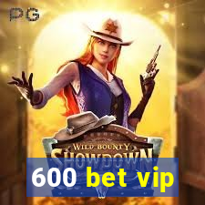 600 bet vip